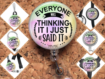 Everyone was Thinking it I just said it Badge Reel Id Holder  8069