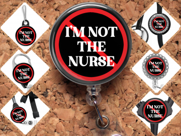 I am Not the Nurse Badge Reel Id Holder 8144