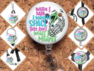 Space Badge Reel Id Holder - When I Said I Wanted Space this Isn't What I Meant