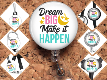 Dream Big Make it Happen -  Badge Reel Id Holder - 8158