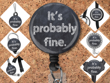 It's Probably Fine Badge Reel Id Holder, Badge Pin, Magnet, Lanyard, Stethoscope Tag - 8170