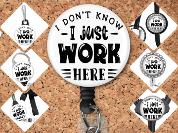 Work Badge Reel Retractable Id Holder ~ I Don't Know I Just Work Here ~ Badge Pin, Magnet, Lanyard, Stethoscope Tag 8172