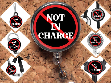 Not In Charge Badge Reel Id Holder, Badge Pin, Magnet, Lanyard, Stethoscope Tag 8185