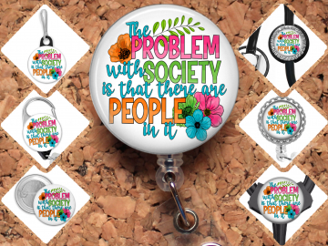 The Problem with Society Badge Reel Id Holder, Badge Pin, Magnet, Lanyard, Stethoscope Tag 8202