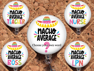 Nacho Average Badge Reel, Cute Id Holder, Teacher Badge Reel Gift, Badge Holder, Badge Clip, Carabiner, Zipper Pull, Key Ring, Pin,  8052