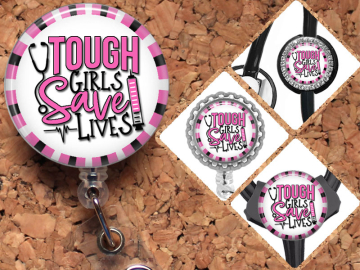 Tough Girls Save Lives Badge Reel, Lanyard, Stethoscope Tag, Yoke Tag, Carabiner